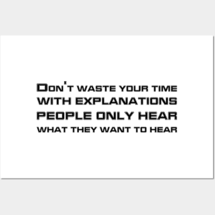 Don't Waste Your Time With Explanations People Only Hear What They Want To Hear black Posters and Art